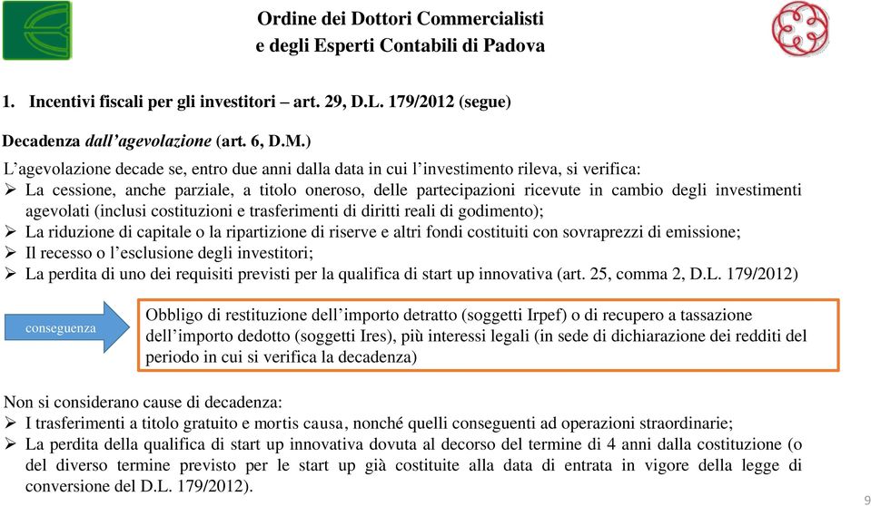 investimenti agevolati (inclusi costituzioni e trasferimenti di diritti reali di godimento); La riduzione di capitale o la ripartizione di riserve e altri fondi costituiti con sovraprezzi di