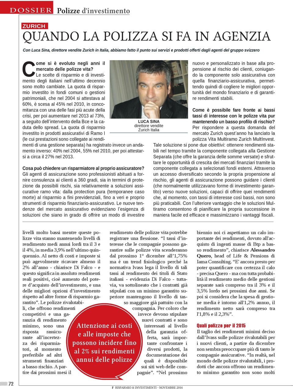 La quota di risparmio investito in fondi comuni o gestioni patrimoniali, che nel 2004 si attestava al 60%, è scesa al 45% nel 2010, in concomitanza con una delle fasi più acute della crisi, per poi