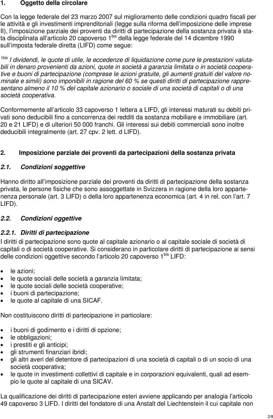 dicembre 1990 sull imposta federale diretta (LIFD) come segue: 1bis I dividendi, le quote di utile, le eccedenze di liquidazione come pure le prestazioni valutabili in denaro provenienti da azioni,