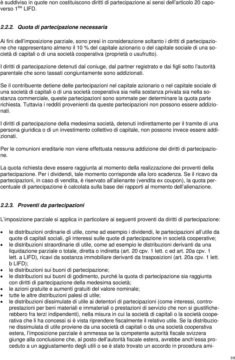 2.2. Quota di partecipazione necessaria Ai fini dell imposizione parziale, sono presi in considerazione soltanto i diritti di partecipazione che rappresentano almeno il 10 % del capitale azionario o