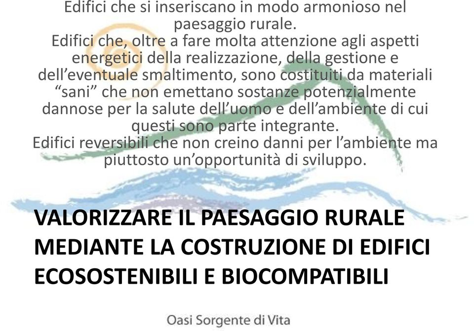 costituiti da materiali sani che non emettano sostanze potenzialmente dannose per la salute dell uomo e dell ambiente di cui questi sono