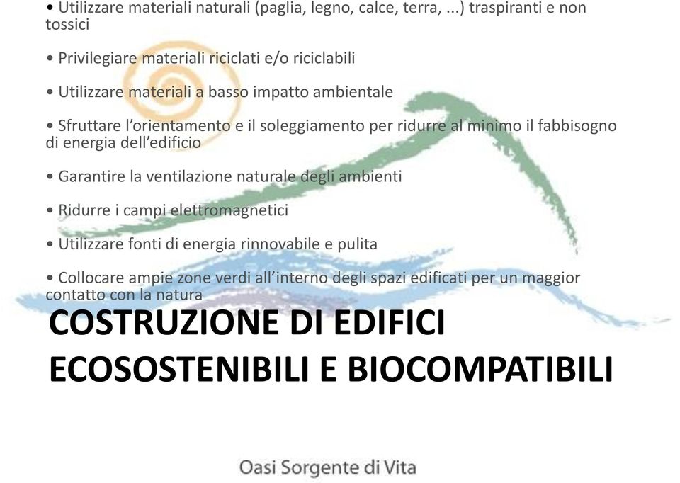 orientamento e il soleggiamento per ridurre al minimo il fabbisogno di energia dell edificio Garantire la ventilazione naturale degli ambienti