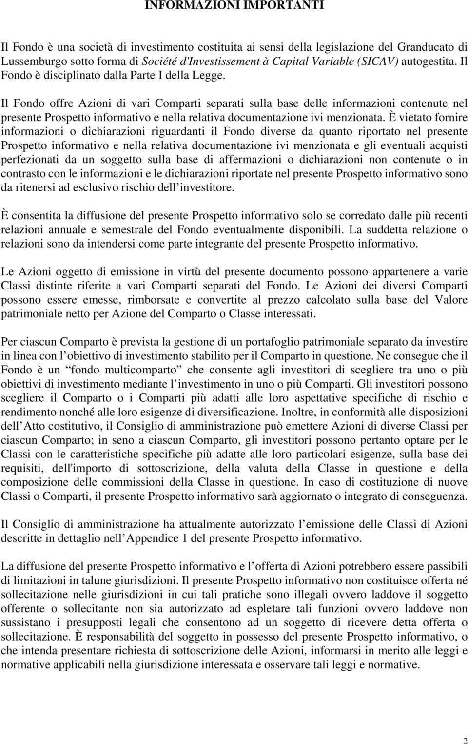 Il Fondo offre Azioni di vari Comparti separati sulla base delle informazioni contenute nel presente Prospetto informativo e nella relativa documentazione ivi menzionata.