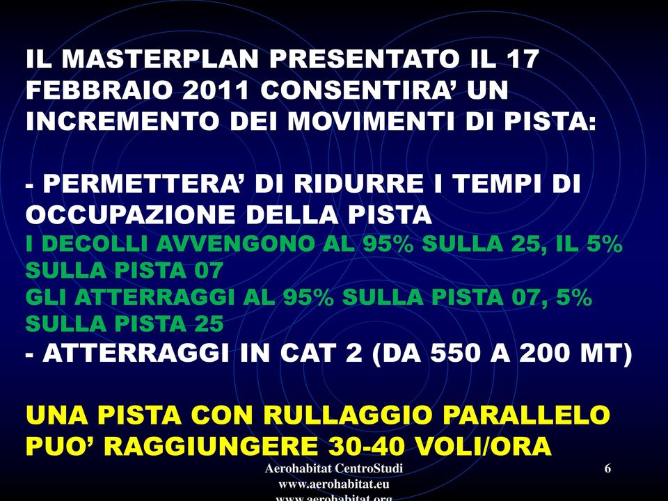 25, IL 5% SULLA PISTA 07 GLI ATTERRAGGI AL 95% SULLA PISTA 07, 5% SULLA PISTA 25 - ATTERRAGGI