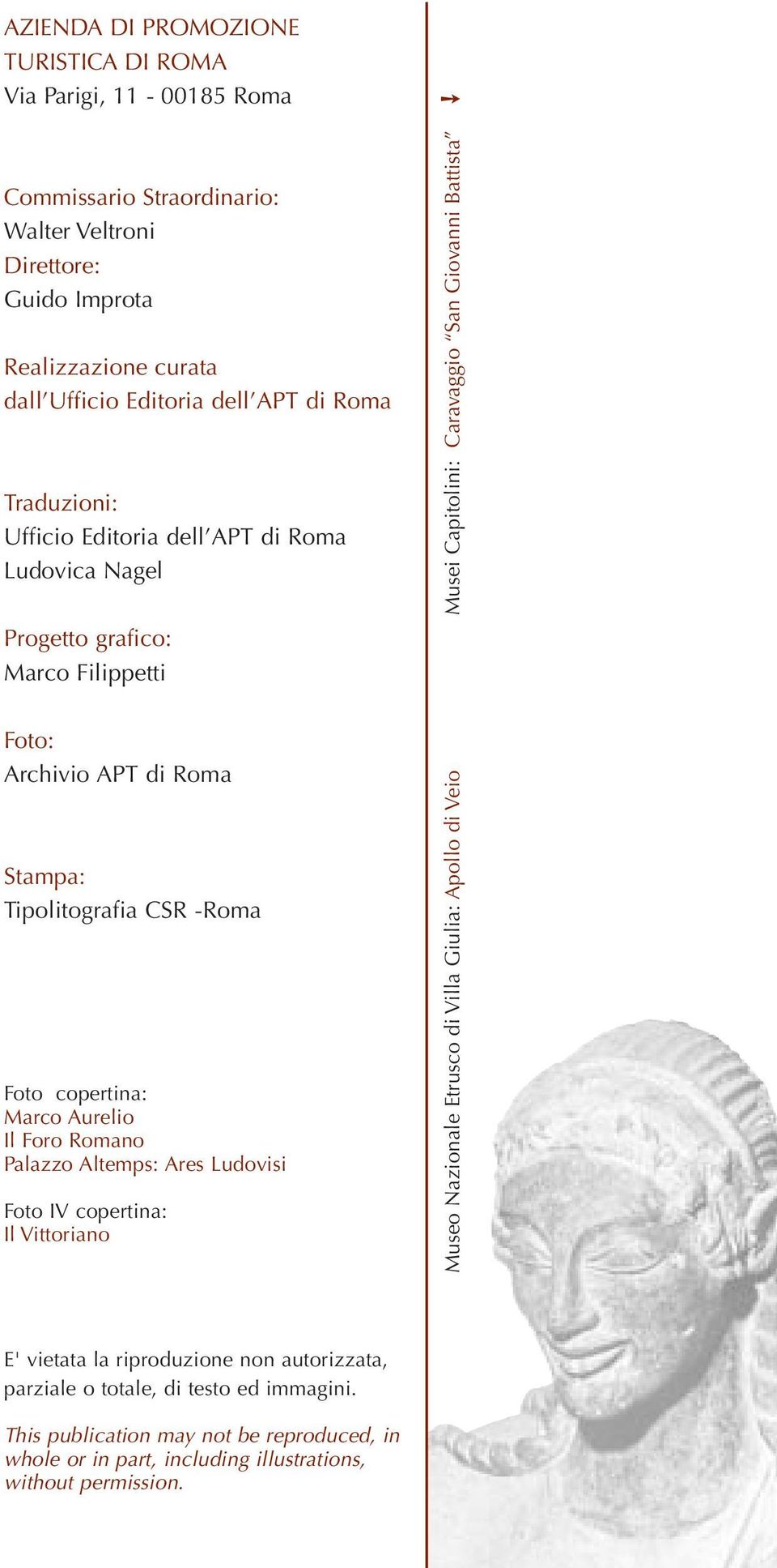 Aurelio Il Foro Romano Palazzo Altemps: Ares Ludovisi Foto IV copertina: Il Vittoriano Museo Nazionale Etrusco di Villa Giulia: Apollo di Veio Musei Capitolini: Caravaggio San Giovanni