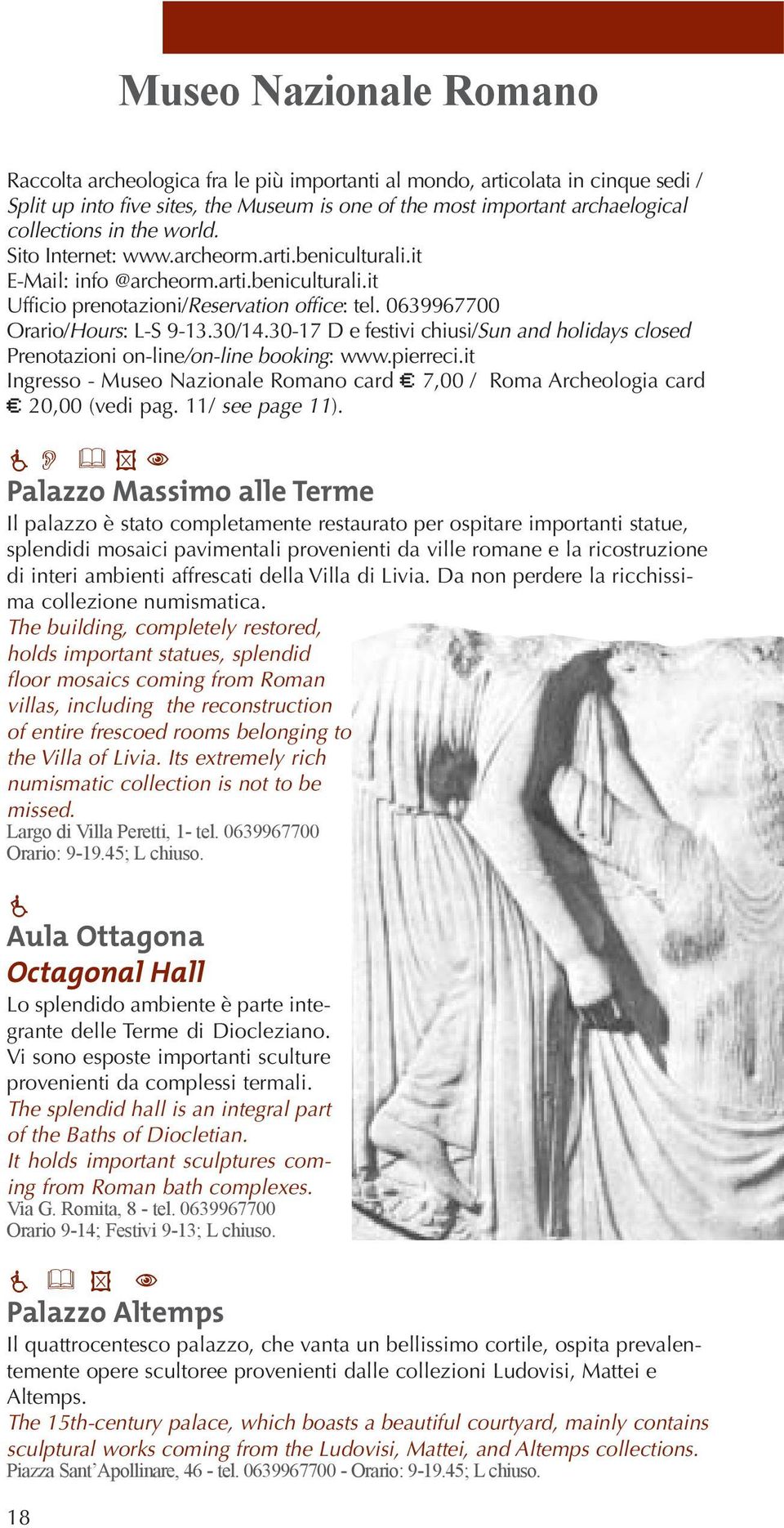 30-17 D e festivi chiusi/sun and holidays closed Prenotazioni on-line/on-line booking: www.pierreci.it Ingresso - Museo Nazionale Romano card E 7,00 / Roma Archeologia card E 20,00 (vedi pag.