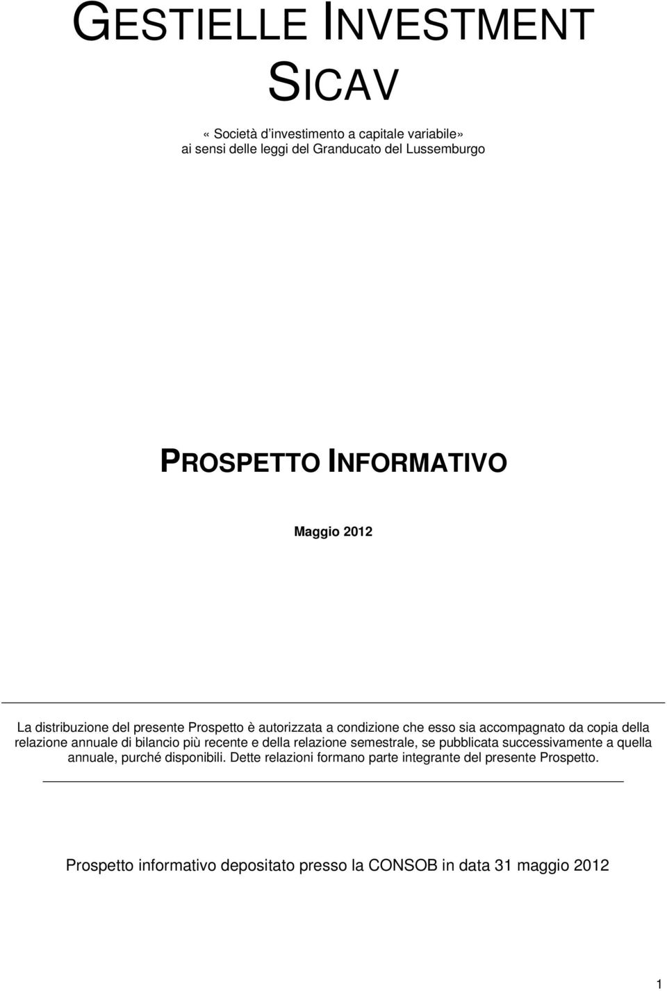 relazione annuale di bilancio più recente e della relazione semestrale, se pubblicata successivamente a quella annuale, purché