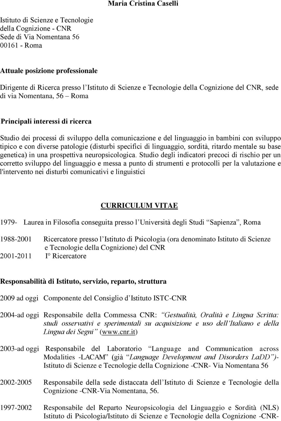 tipico e con diverse patologie (disturbi specifici di linguaggio, sordità, ritardo mentale su base genetica) in una prospettiva neuropsicologica.