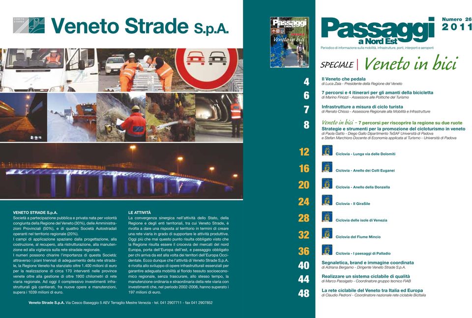 Numero 26 4 6 7 8 SPECIALE Veneto in bici Il Veneto che pedala di Luca Zaia - Presidente della Regione del Veneto 7 percorsi e 4 itinerari per gli amanti della bicicletta di Marino Finozzi -