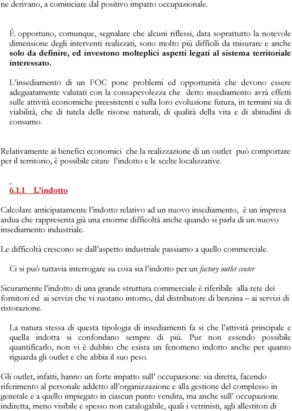 molteplici aspetti legati al sistema territoriale interessato.