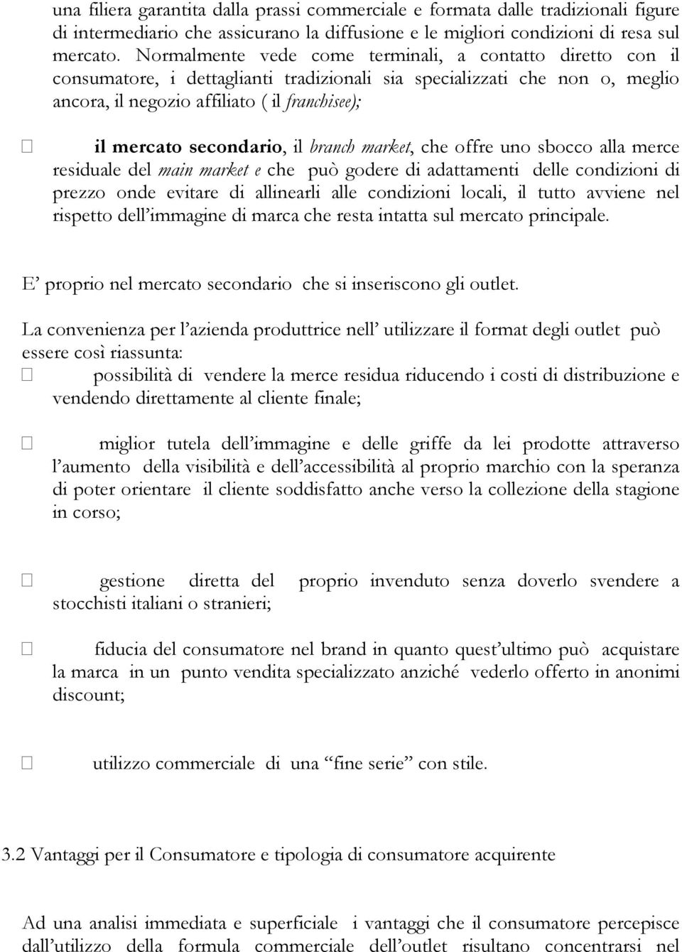 secondario, il branch market, che offre uno sbocco alla merce residuale del main market e che può godere di adattamenti delle condizioni di prezzo onde evitare di allinearli alle condizioni locali,