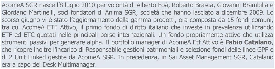 ETF ed ETC quotati nelle principali borse internazionali. Un fondo propriamente attivo che utilizza strumenti passivi per generare alpha.