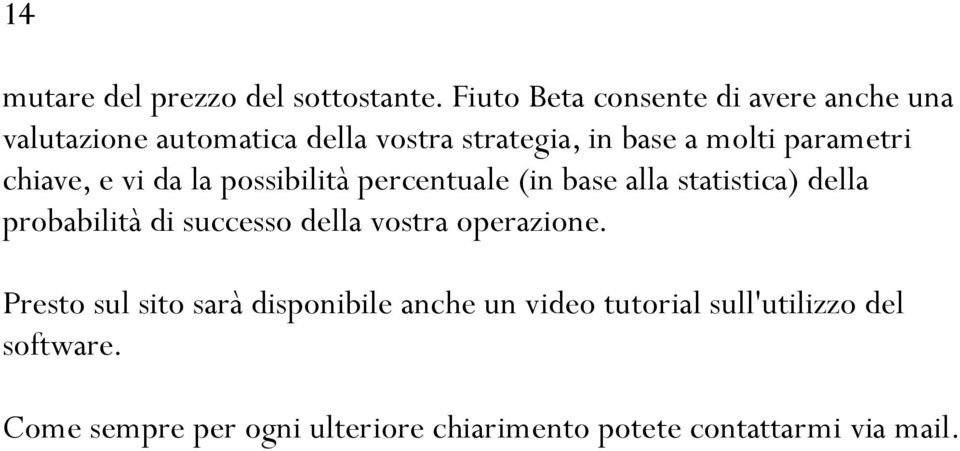 parametri chiave, e vi da la possibilità percentuale (in base alla statistica) della probabilità di