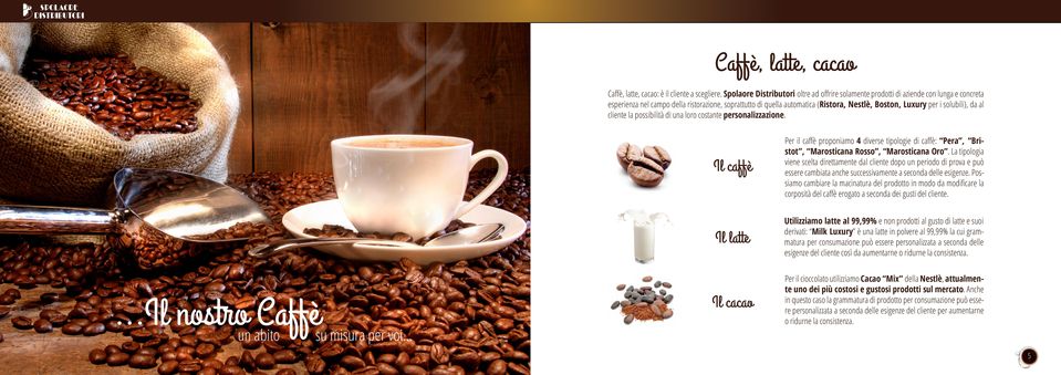 per i solubili), da al cliente la possibilità di una loro costante personalizzazione....il nostroun abito Caffèsu misura per voi.
