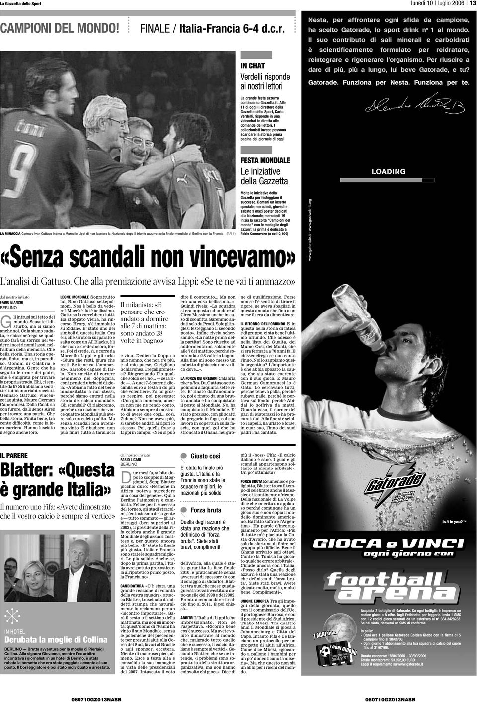 I collezionisti invece possono scaricare la storica prima pagina del giornale di oggi FESTA MONDIALE Le iniziative della Gazzetta LA MINACCIA Gennaro Ivan Gattuso intima a Marcello Lippi di non