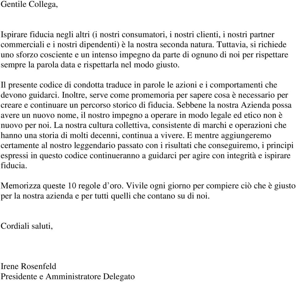 Il presente codice di condotta traduce in parole le azioni e i comportamenti che devono guidarci.