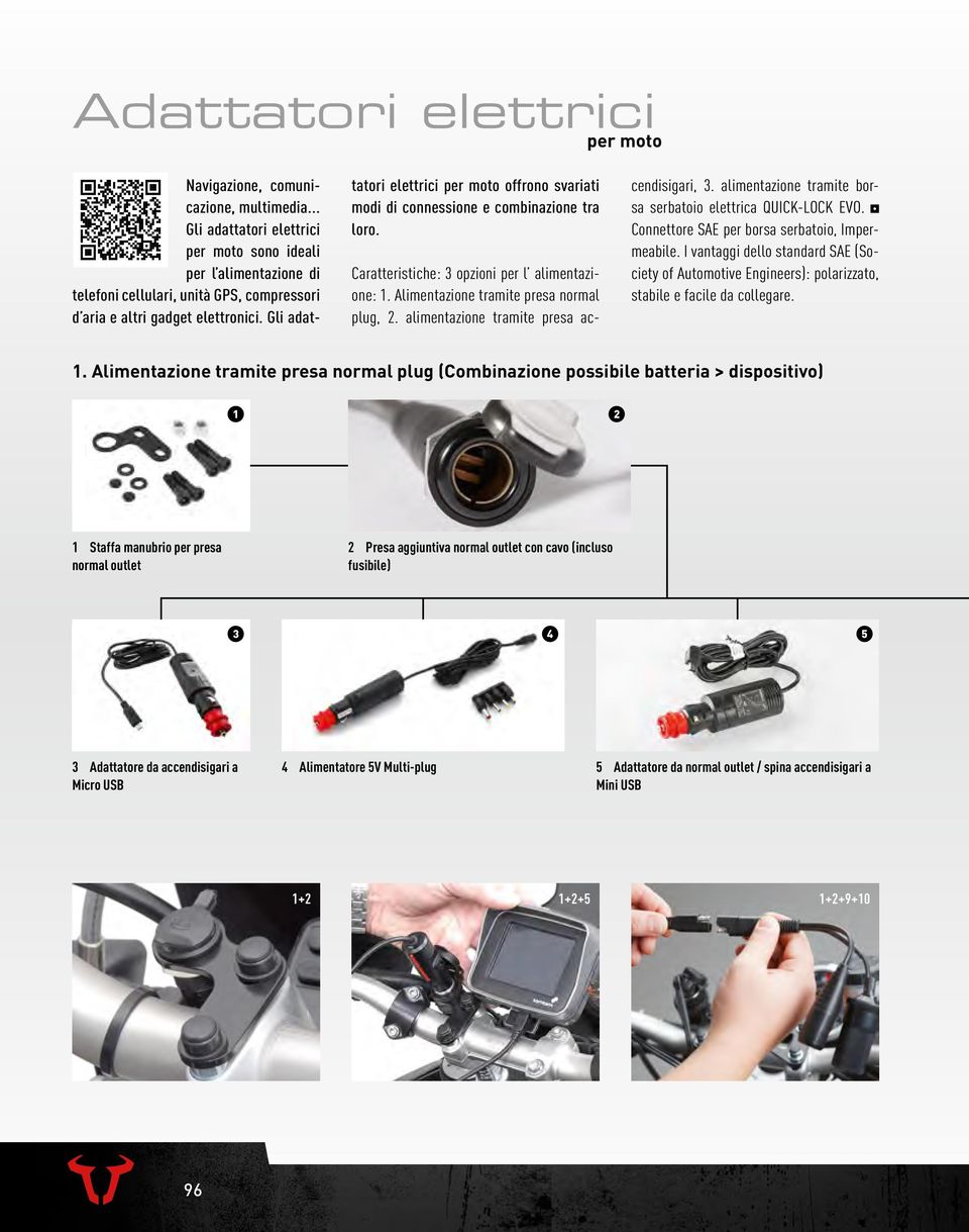 Gli adattatori elettrici per moto offrono svariati modi di connessione e combinazione tra loro. Caratteristiche: 3 opzioni per l alimentazione:. Alimentazione tramite presa normal plug, 2.