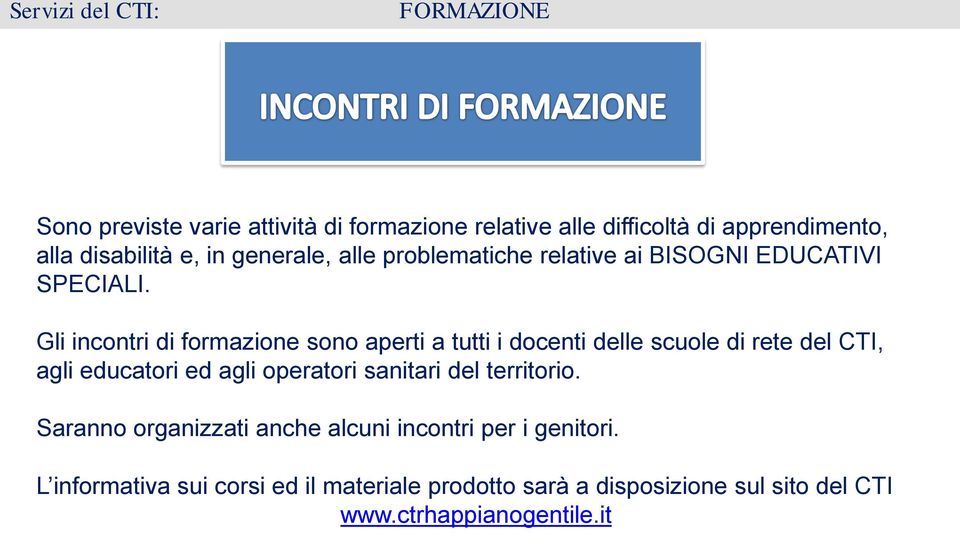 Gli incontri di formazione sono aperti a tutti i docenti delle scuole di rete del CTI, agli educatori ed agli operatori sanitari