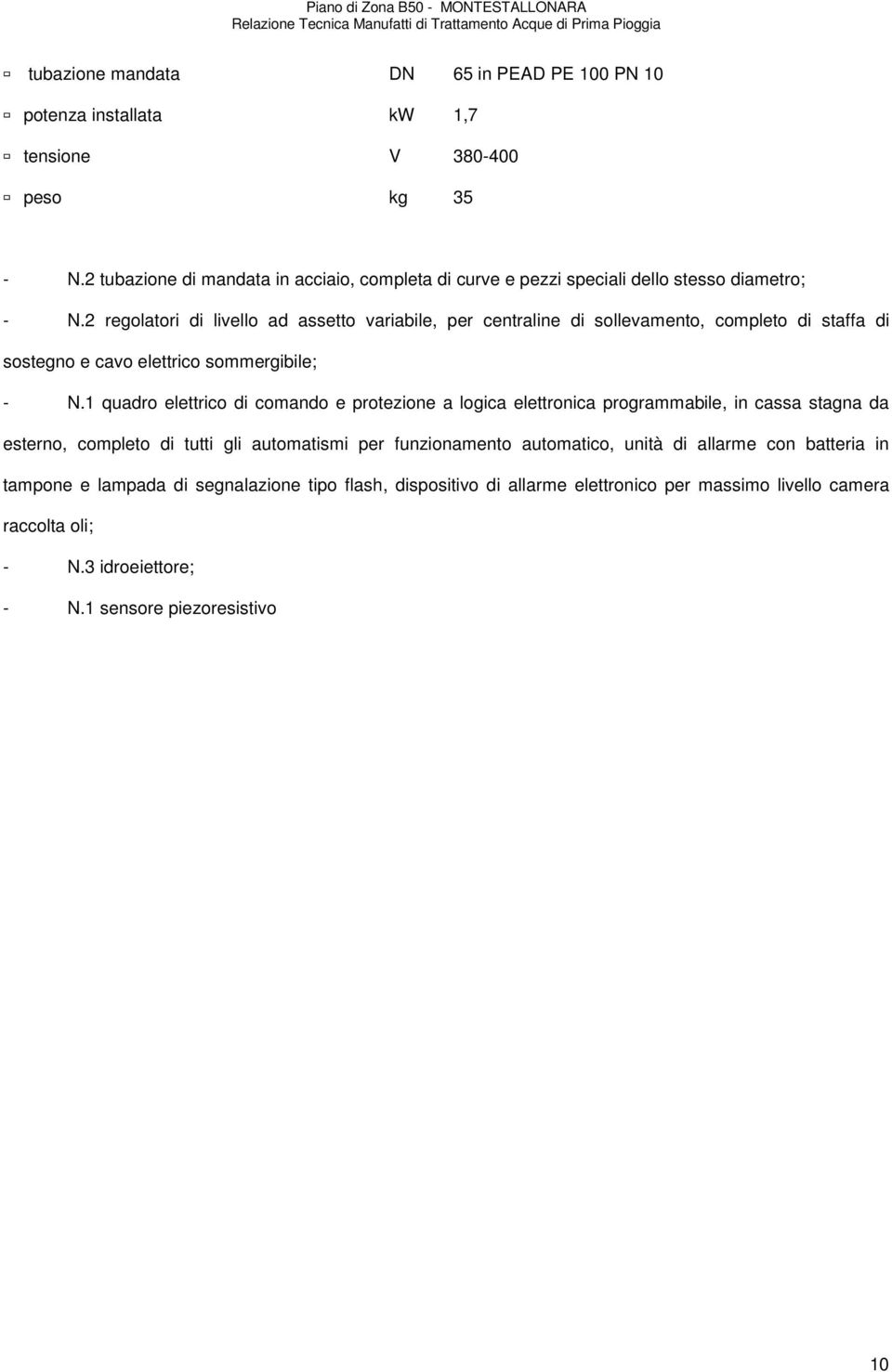 2 regolatori di livello ad assetto variabile, per centraline di sollevamento, completo di staffa di sostegno e cavo elettrico sommergibile; - N.