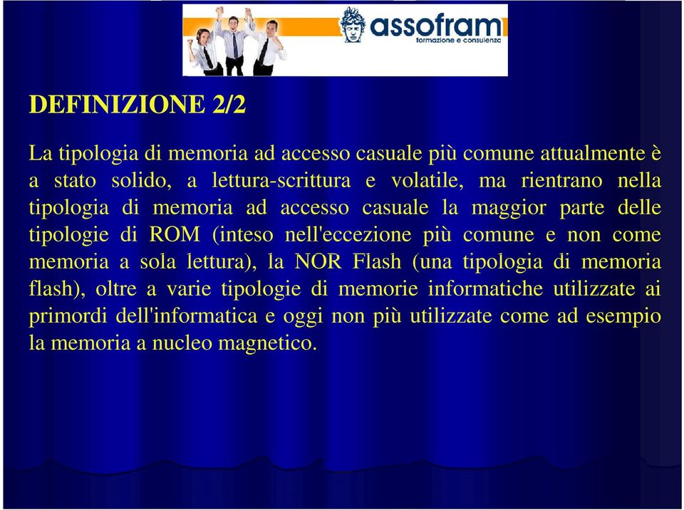 nell'eccezione più comune e non come memoria a sola lettura), la NOR Flash (una tipologia di memoria flash), oltre a varie