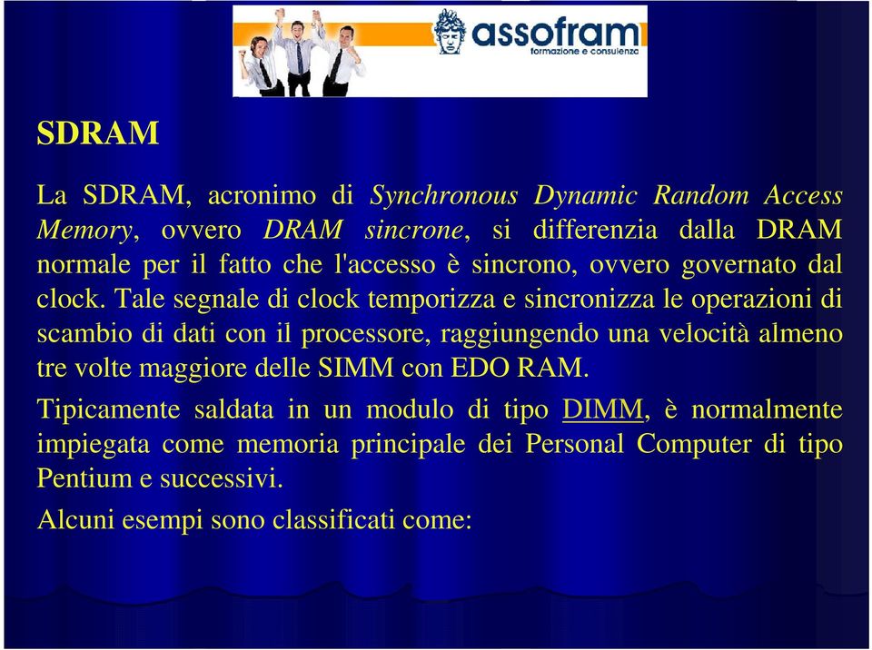 Tale segnale di clock temporizza e sincronizza le operazioni di scambio di dati con il processore, raggiungendo una velocità almeno tre