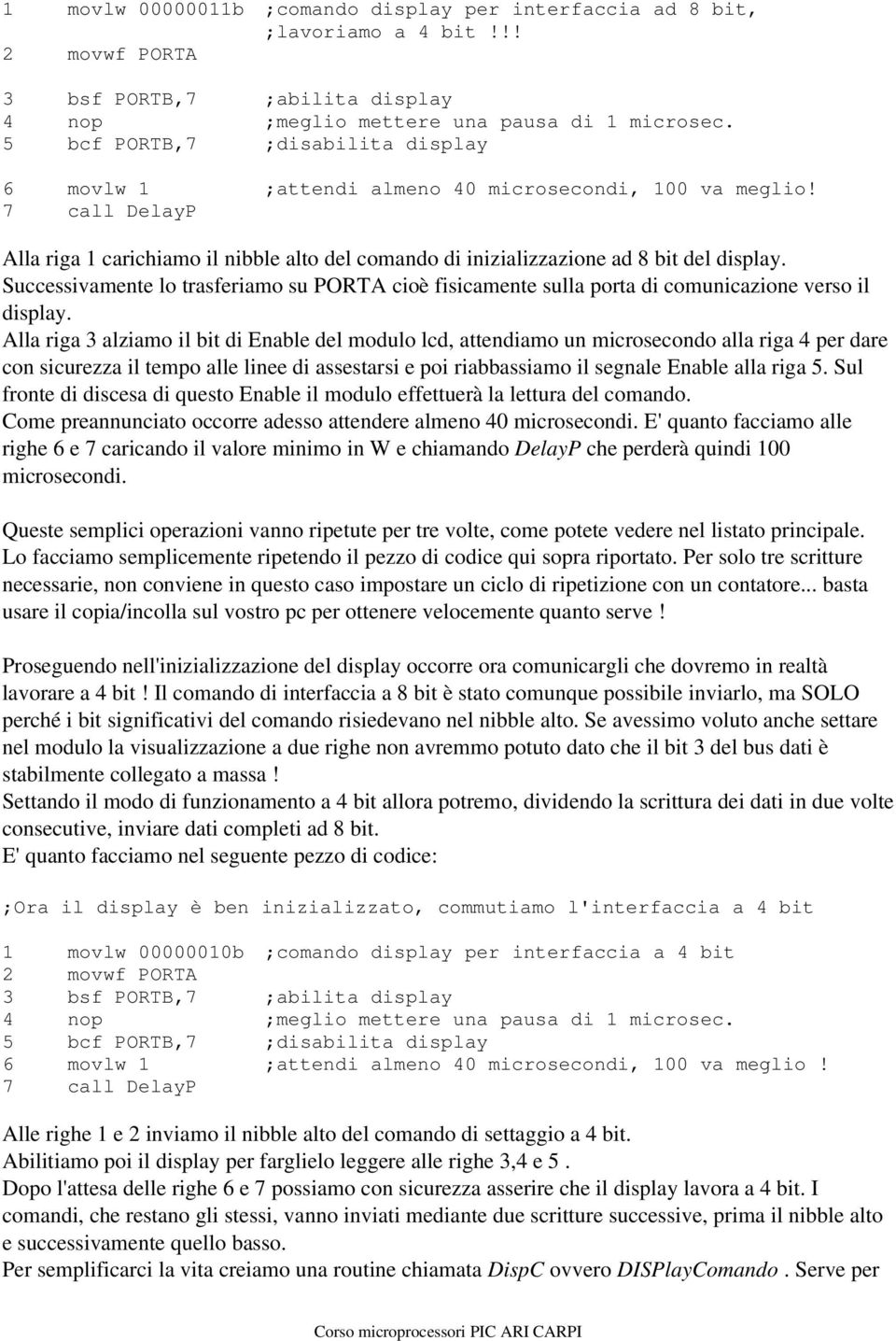 Successivamente lo trasferiamo su PORTA cioè fisicamente sulla porta di comunicazione verso il display.