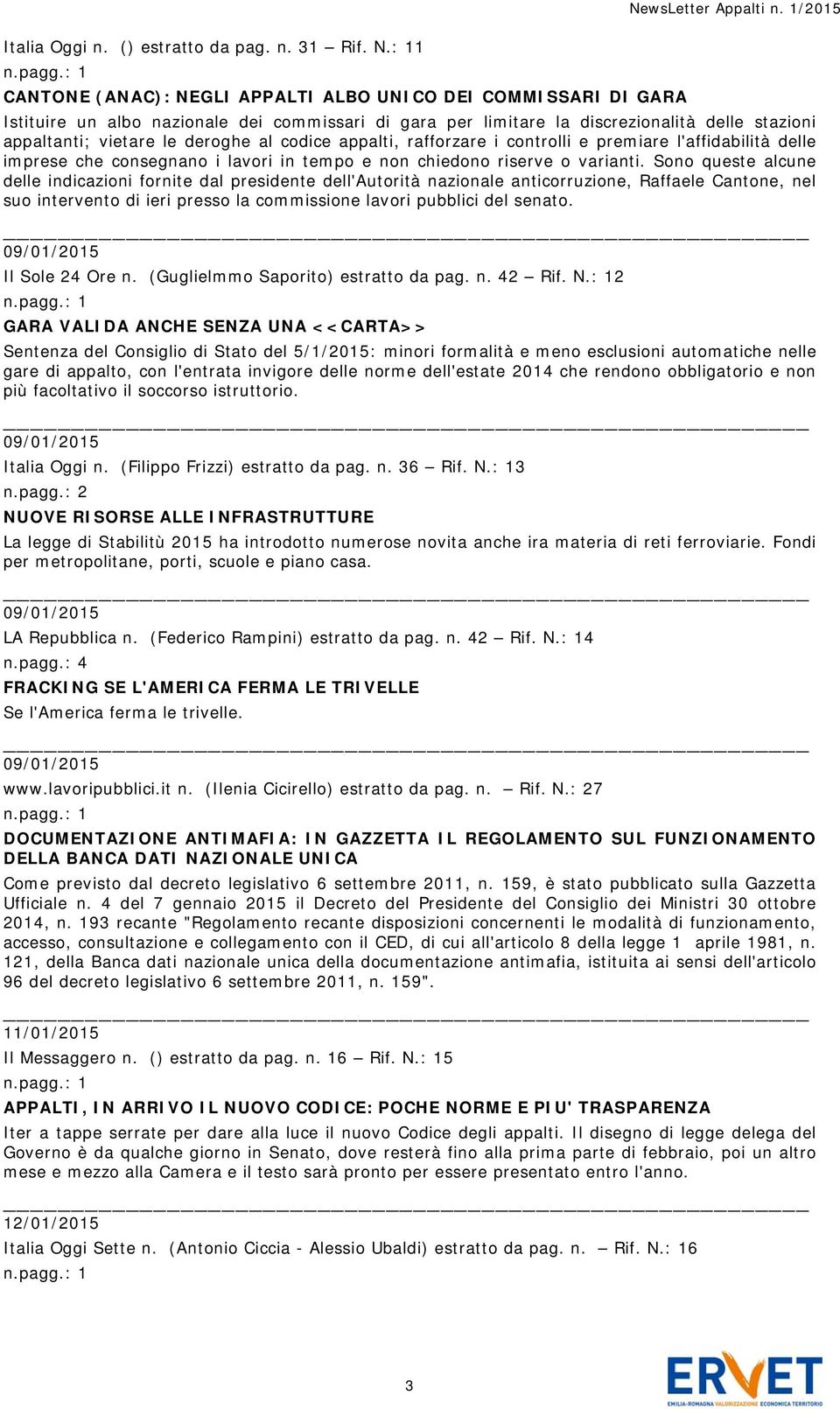 al codice appalti, rafforzare i controlli e premiare l'affidabilità delle imprese che consegnano i lavori in tempo e non chiedono riserve o varianti.