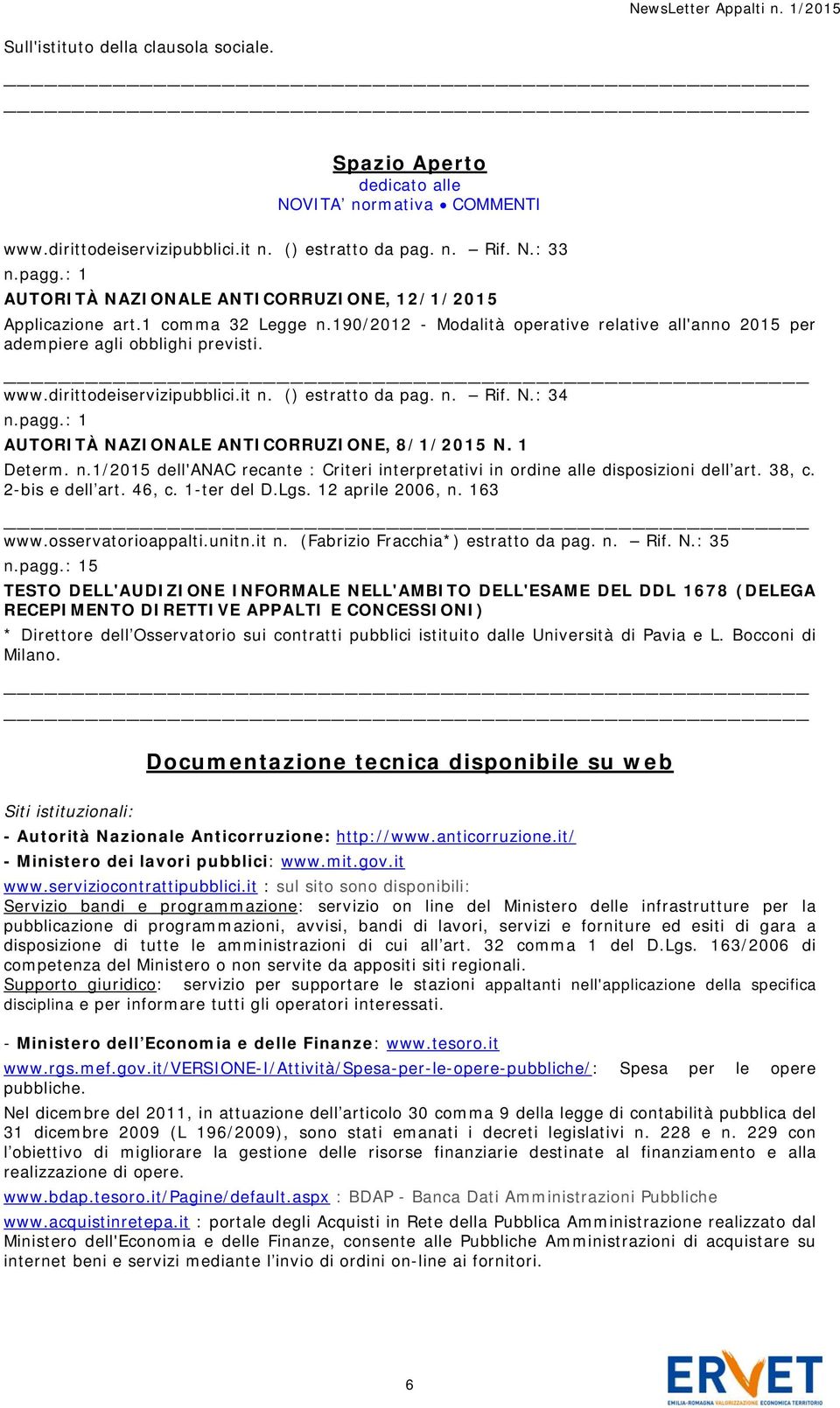 : 34 AUTORITÀ NAZIONALE ANTICORRUZIONE, 8/1/2015 N. 1 Determ. n.1/2015 dell'anac recante : Criteri interpretativi in ordine alle disposizioni dell art. 38, c. 2-bis e dell art. 46, c. 1-ter del D.Lgs.