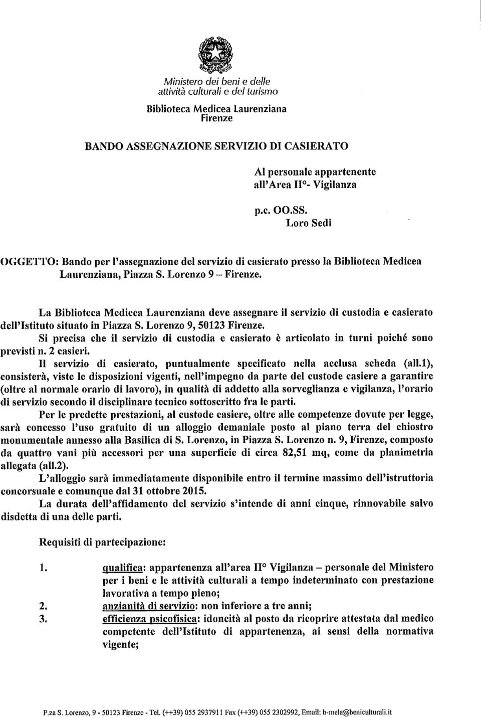 La Biblioteca Medicea Laurenziana deve assegnare il servizio di custodia e casierato dell'istituto situato in Piazza S. Lorenzo 9, 50123 Firenze.