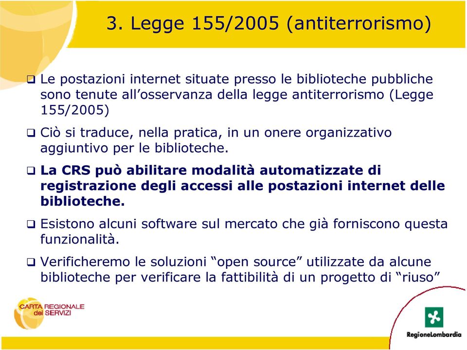 La CRS può abilitare modalità automatizzate di registrazione degli accessi alle postazioni internet delle biblioteche.