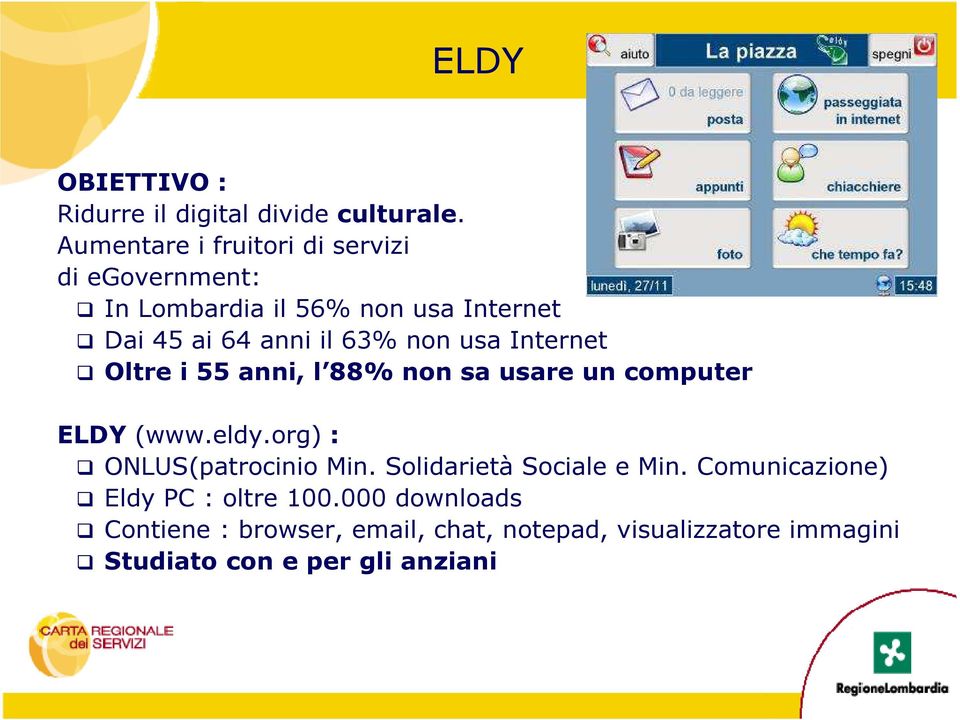 non usa Internet Oltre i 55 anni, l 88% non sa usare un computer ELDY (www.eldy.org) : ONLUS(patrocinio Min.