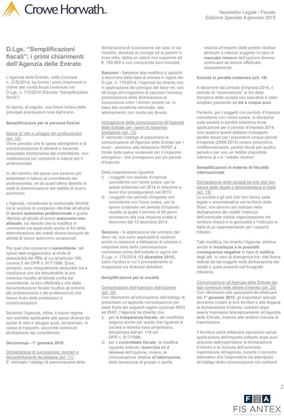 Si riporta, di seguito, una breve sintesi delle principali precisazioni rese dall erario. Semplificazioni per le persone fisiche Spese di vitto e alloggio dei professionisti (art.