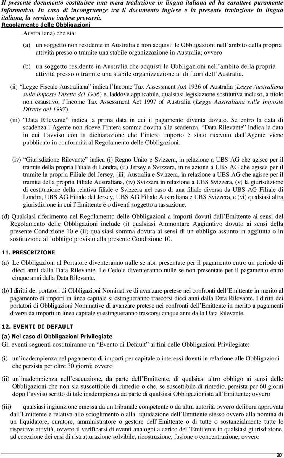 (ii) Legge Fiscale Australiana indica l Income Tax Assessment Act 1936 of Australia (Legge Australiana sulle Imposte Dirette del 1936) e, laddove applicabile, qualsiasi legislazione sostitutiva