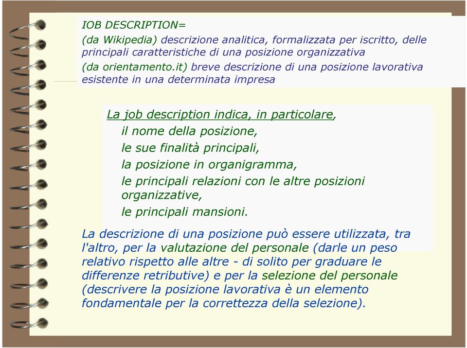 in organigramma, le principali relazioni con le altre posizioni organizzative, le principali mansioni.