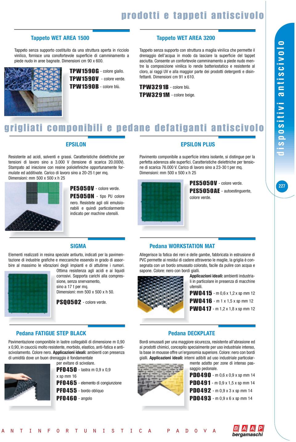 Caratteristiche dielettriche per tensioni di lavoro sino a 3.000 V (tensione di scarica 20.000V). Stampato ad iniezione con resine poliolefiniche opportunamente formulate ed additivate.