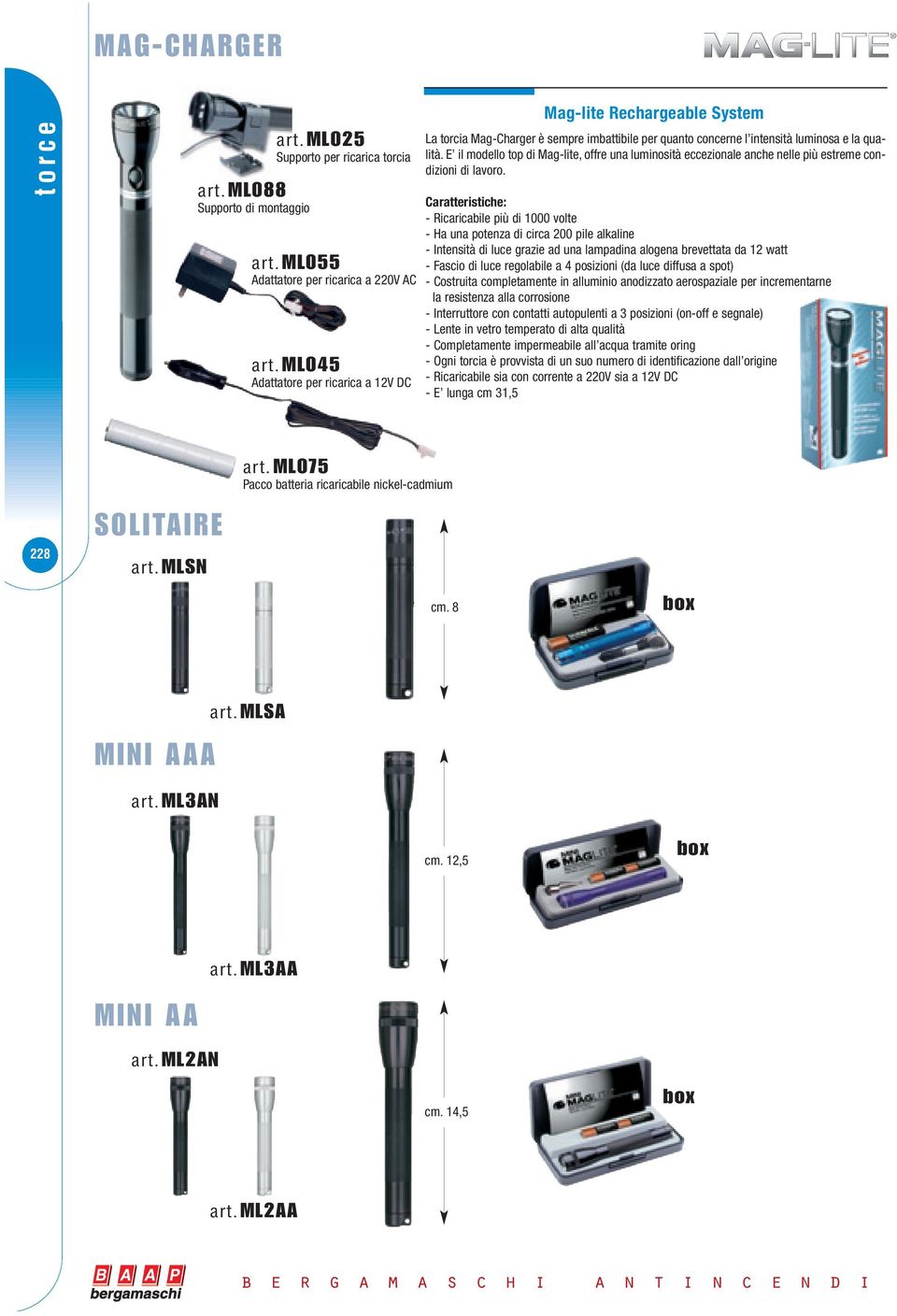 E il modello top di Mag-lite, offre una luminosità eccezionale anche nelle più estreme condizioni di lavoro.