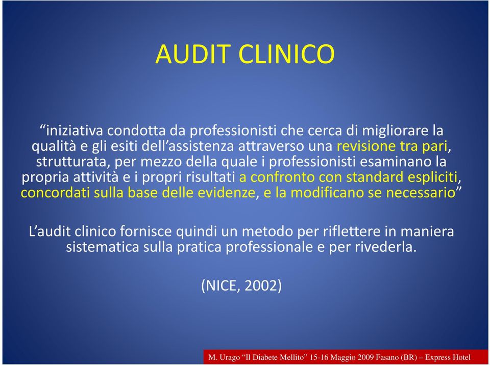 espliciti, concordati sulla base delle evidenze, e la modificano se necessario L audit clinico i fornisce quindi un metodo per riflettere in