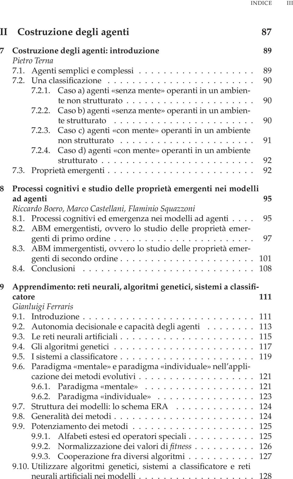 Caso c) agenti «con mente» operanti in un ambiente non strutturato...................... 91 7.2.4. Caso d) agenti «con mente» operanti in un ambiente strutturato......................... 92 7.3.