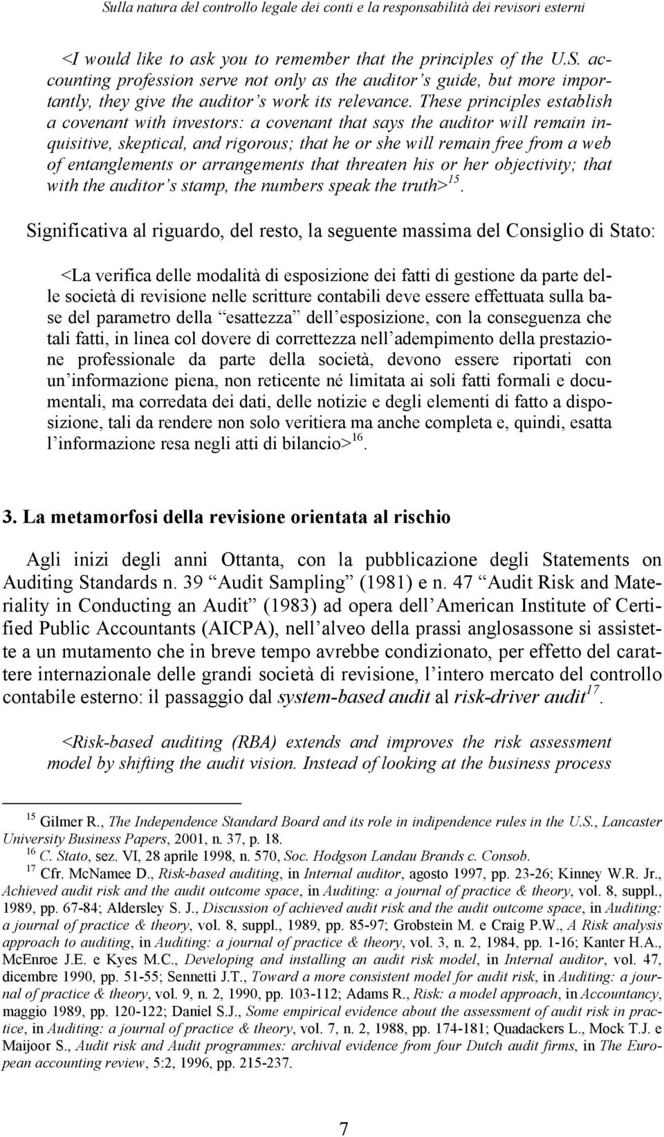 arrangements that threaten his or her objectivity; that with the auditor s stamp, the numbers speak the truth> 15.