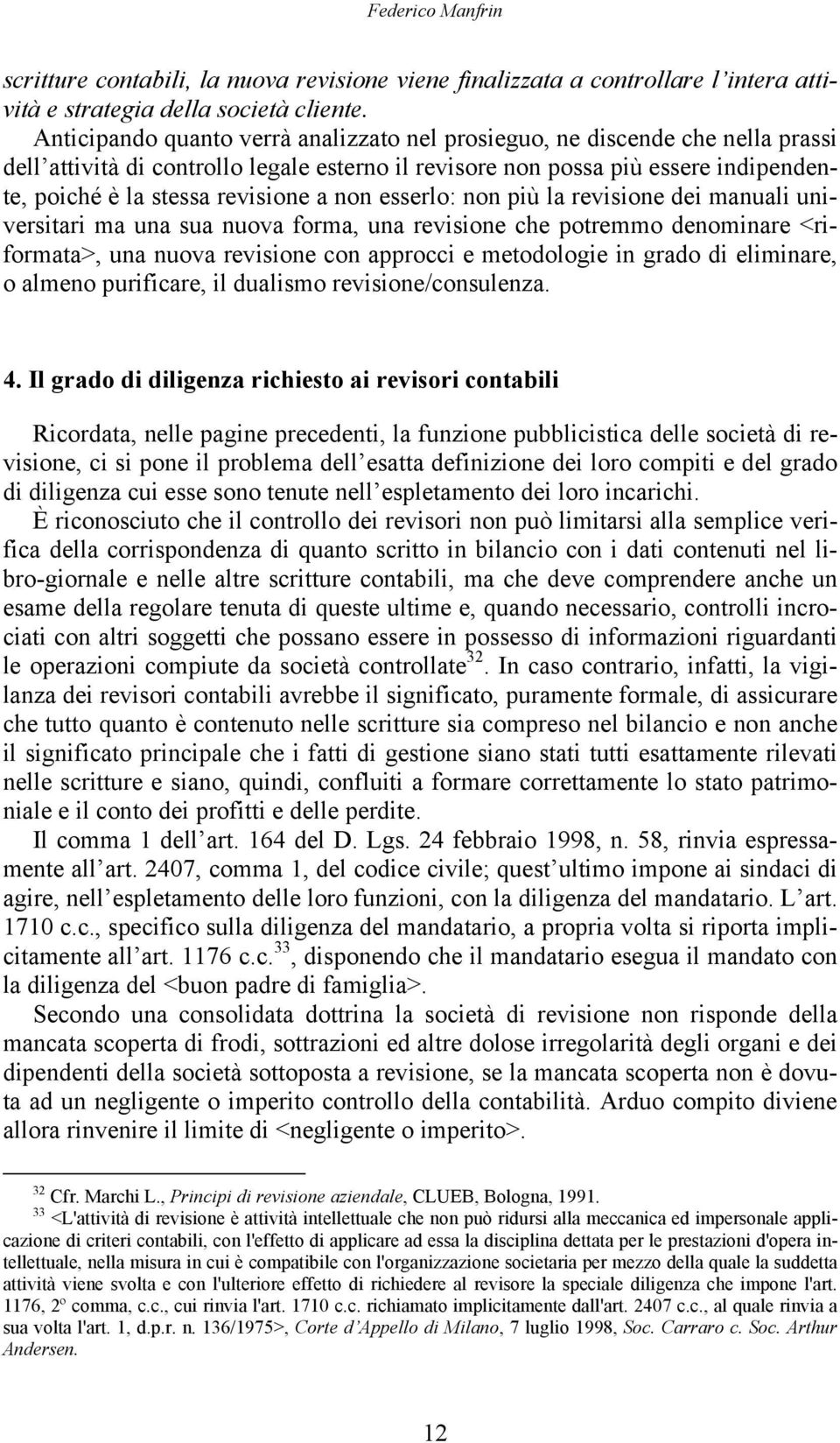 non esserlo: non più la revisione dei manuali universitari ma una sua nuova forma, una revisione che potremmo denominare <riformata>, una nuova revisione con approcci e metodologie in grado di