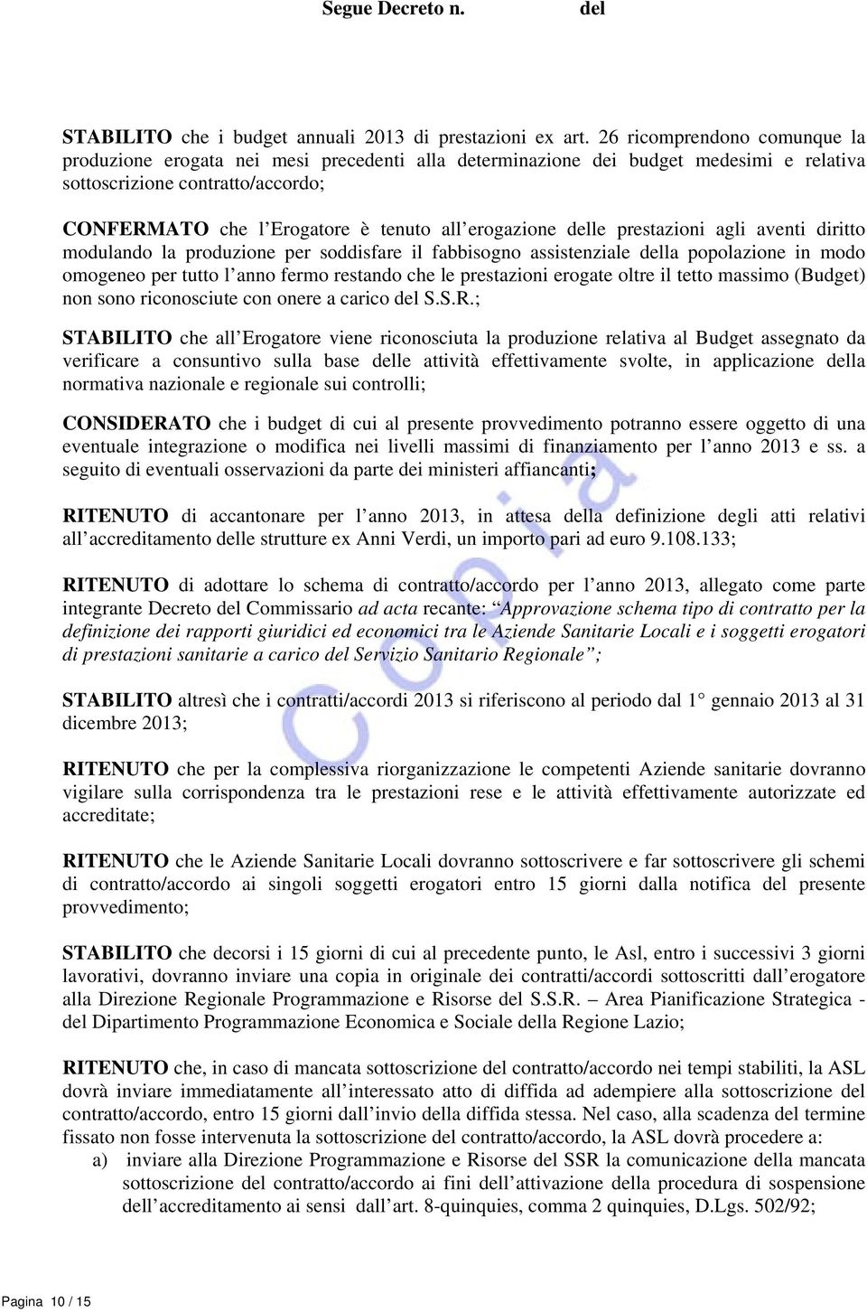 erogazione le prestazioni agli aventi diritto modulando la produzione per soddisfare il fabbisogno assistenziale la popolazione in modo omogeneo per tutto l anno fermo restando che le prestazioni