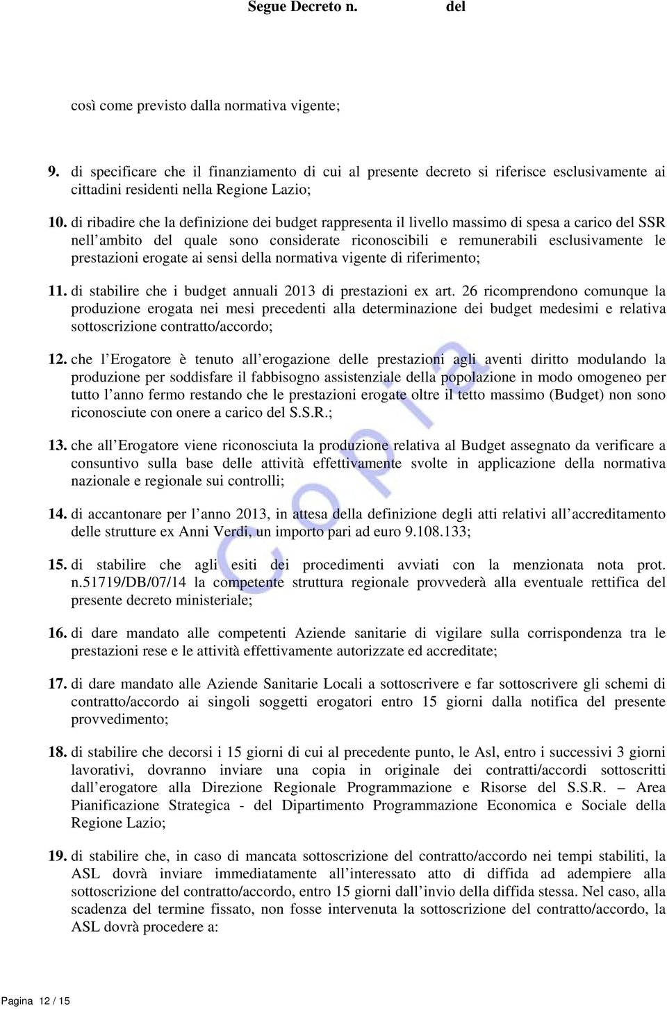 sensi la normativa vigente di riferimento; 11. di stabilire che i budget annuali 2013 di prestazioni ex art.