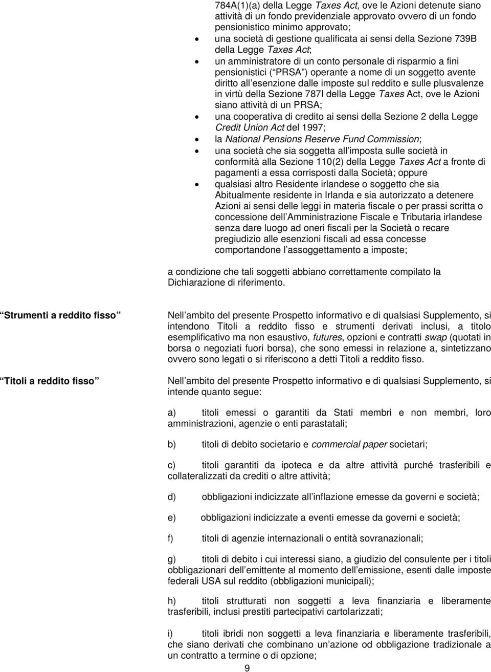 imposte sul reddito e sulle plusvalenze in virtù della Sezione 787I della Legge Taxes Act, ove le Azioni siano attività di un PRSA; una cooperativa di credito ai sensi della Sezione 2 della Legge