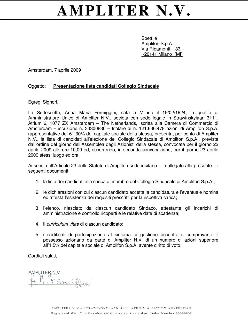 , società con sede legale in Strawinskylaan 3111, Atrium 6, 1077 ZX Amsterdam The Netherlands, iscritta alla Camera di Commercio di Amsterdam iscrizione n. 33300830 titolare di n. 121.636.