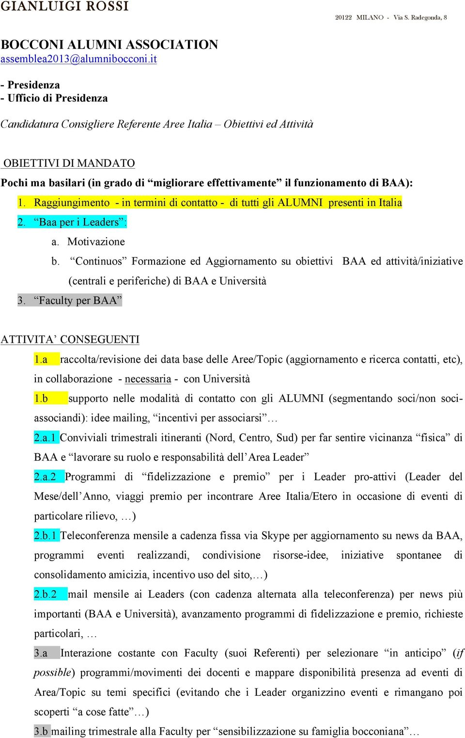 funzionamento di BAA): 1. Raggiungimento - in termini di contatto - di tutti gli ALUMNI presenti in Italia 2. Baa per i Leaders : a. Motivazione b.