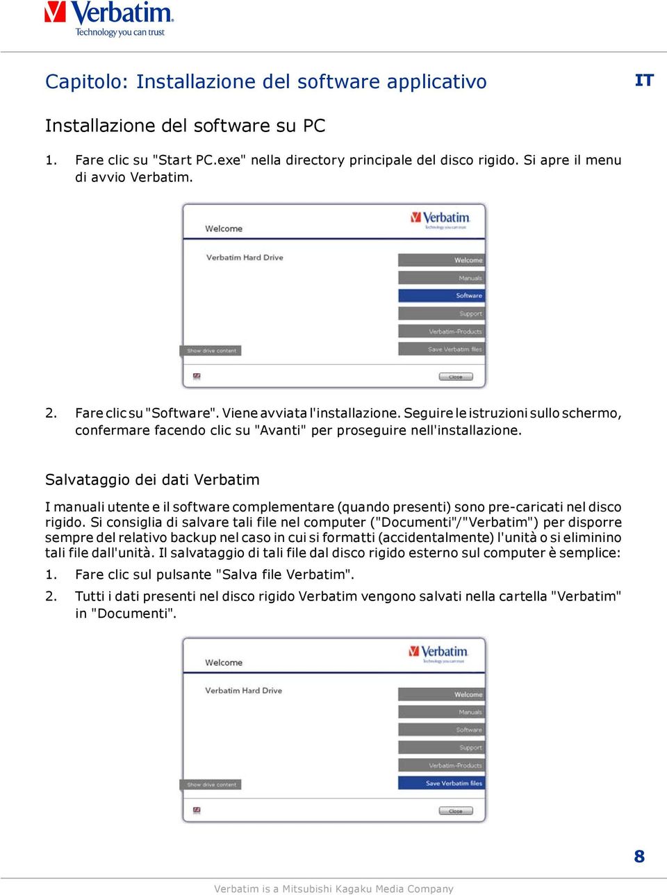 Salvataggio dei dati Verbatim I manuali utente e il software complementare (quando presenti) sono pre-caricati nel disco rigido.