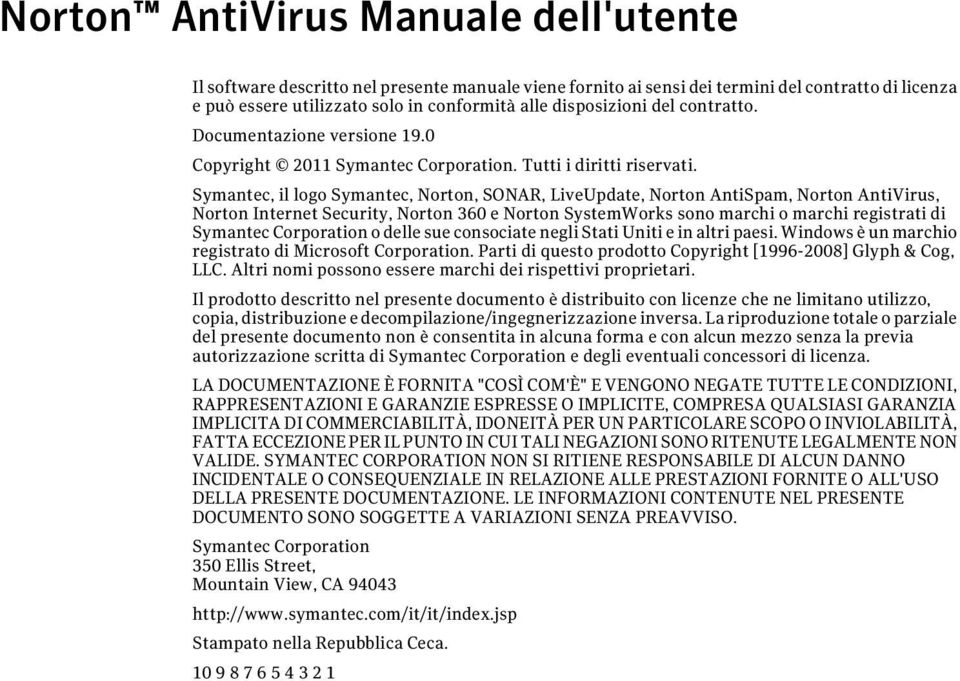 Symantec, il logo Symantec, Norton, SONAR, LiveUpdate, Norton AntiSpam, Norton AntiVirus, Norton Internet Security, Norton 360 e Norton SystemWorks sono marchi o marchi registrati di Symantec