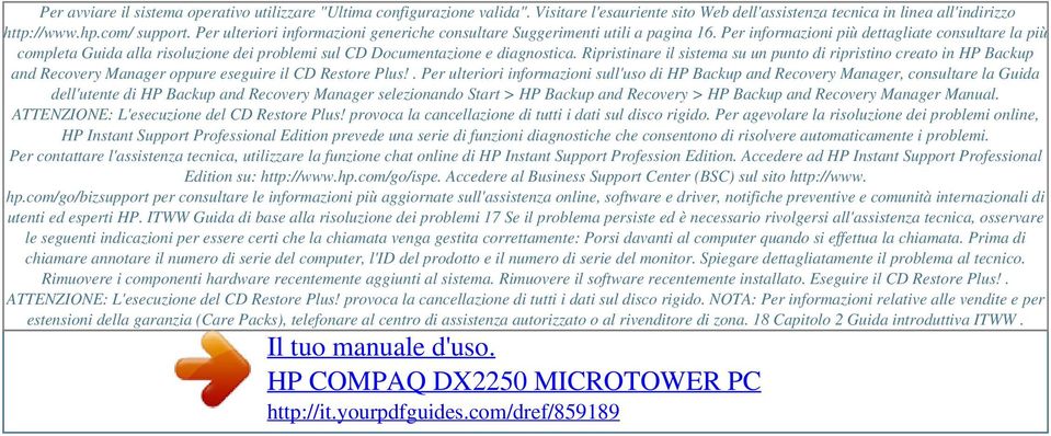 Per informazioni più dettagliate consultare la più completa Guida alla risoluzione dei problemi sul CD Documentazione e diagnostica.