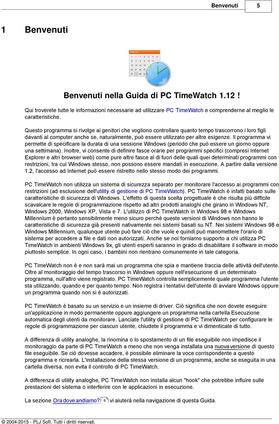 Il programma vi permette di specificare la durata di una sessione Windows (periodo che può essere un giorno oppure una settimana).