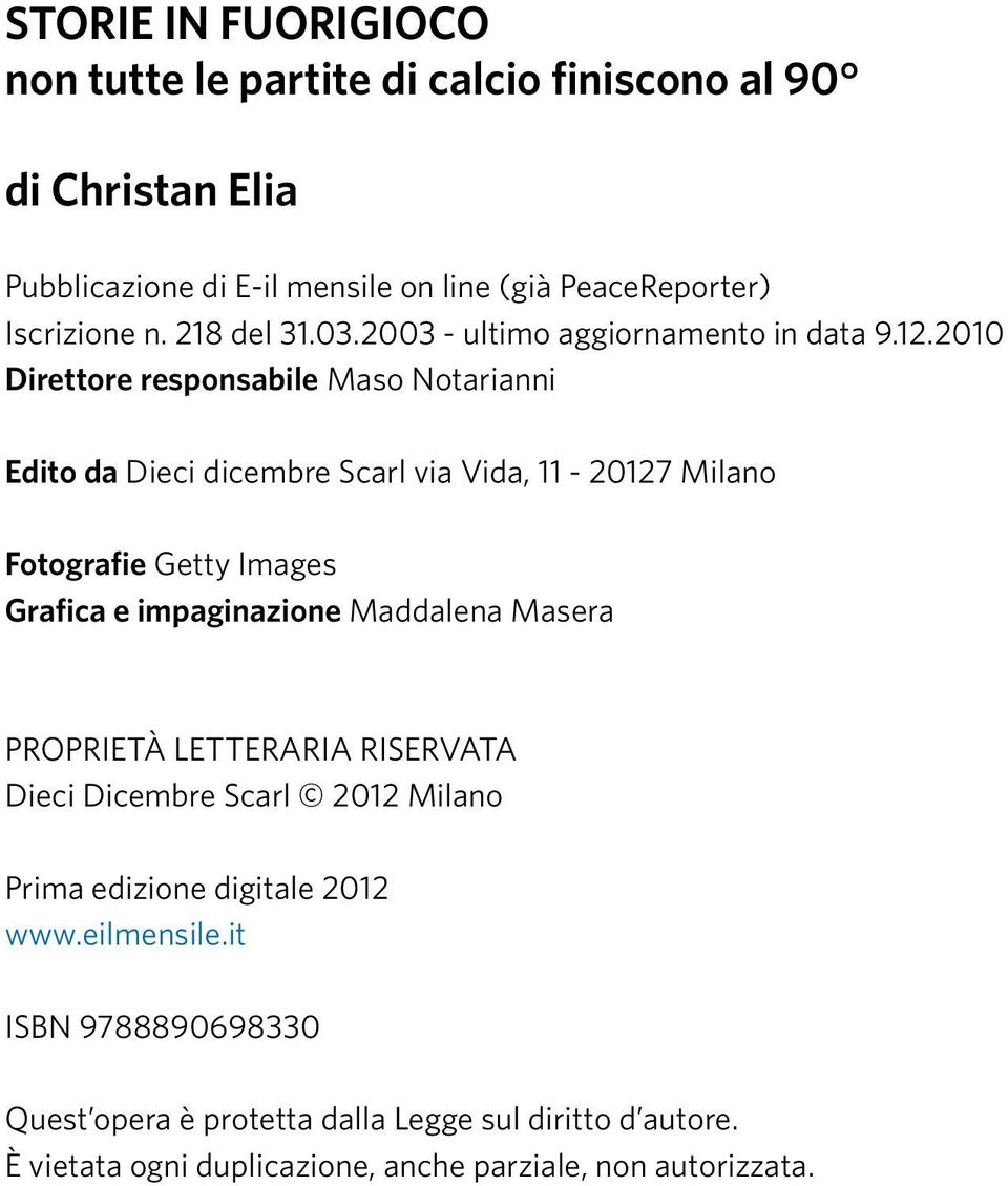 2010 Direttore responsabile Maso Notarianni Edito da Dieci dicembre Scarl via Vida, 11-20127 Milano Fotografie Getty Images Grafica e impaginazione